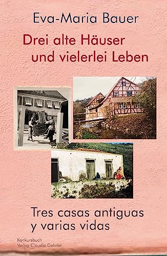 Drei alte Häuser und vielerlei Leben / Tres casas antiguas y varias vidas: Biografische Erzählung mit vielen Fotos